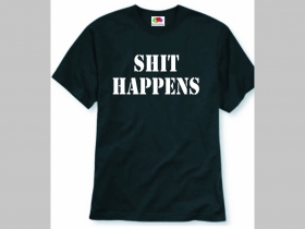 Shit Happens - pánske tričko 100%bavlna značka Fruit of The Loom